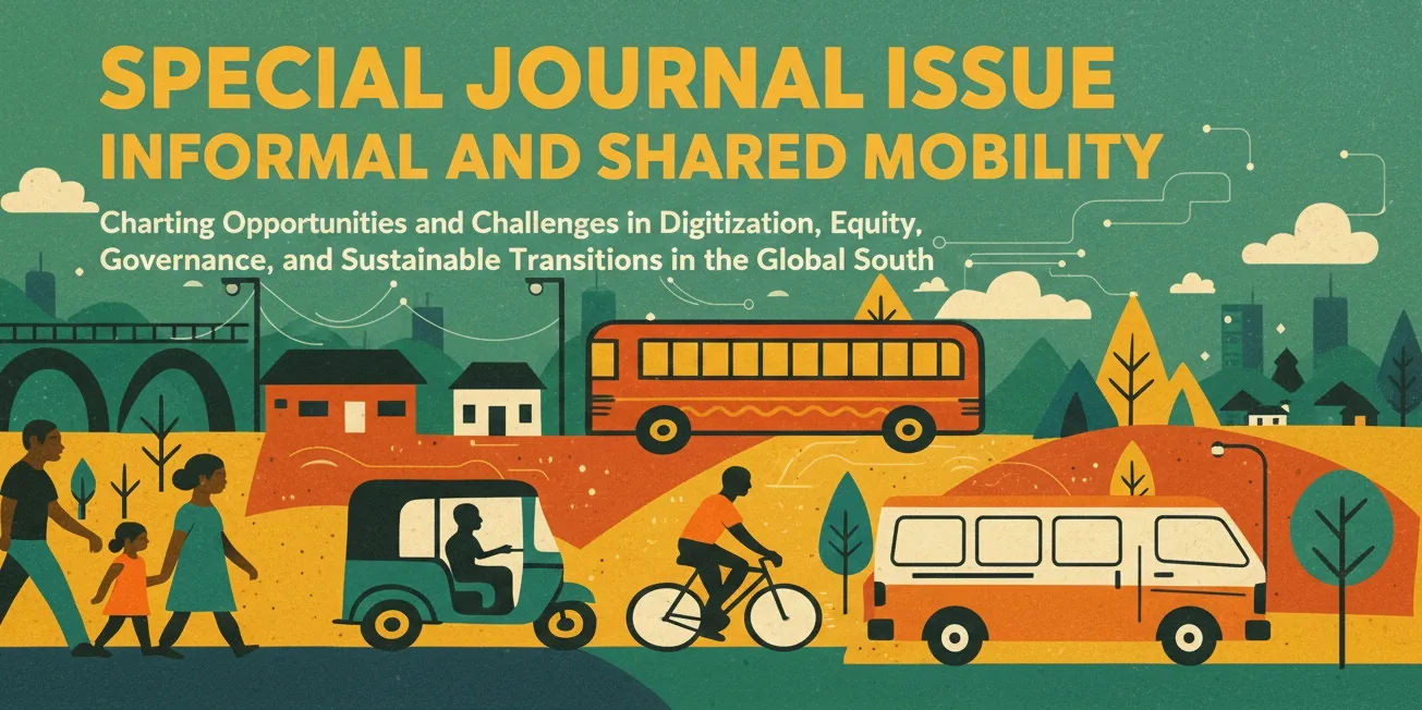 Special Journal Issue: Call for Papers! 
Informal and Shared Mobility: Charting Opportunities and Challenges in Digitization, Equity, Governance, and Sustainable Transitions in the Global South