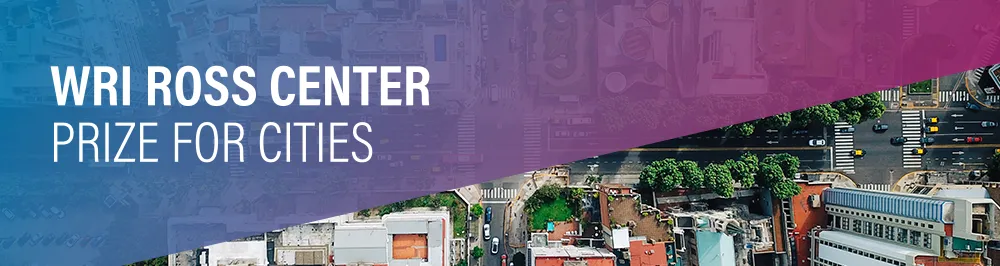 WRI ROSS CENTER PRIZE FOR CITIES